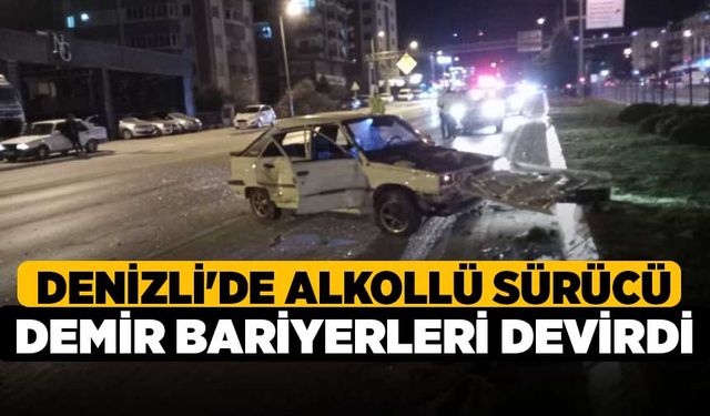 Denizli'de Alkollü Sürücü Demir Bariyerleri Devirdi