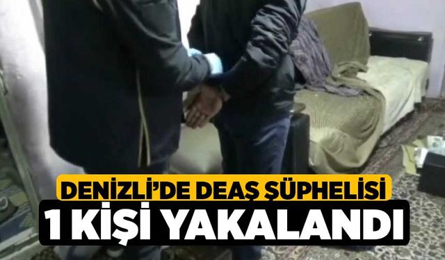 Denizli’de DEAŞ Şüphelisi 1 Kişi Yakalandı