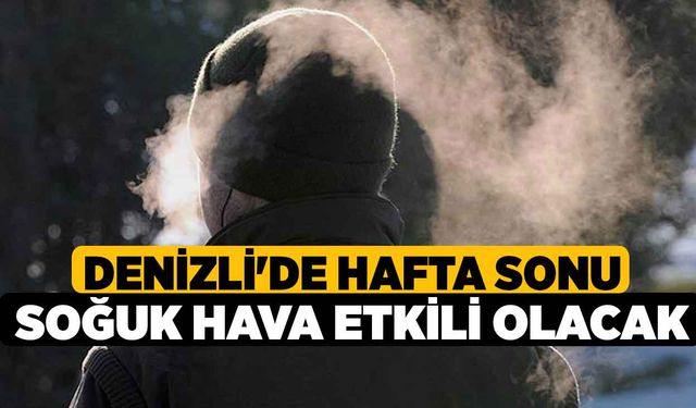 Denizli'de Hafta Sonu Soğuk Hava Etkili Olacak