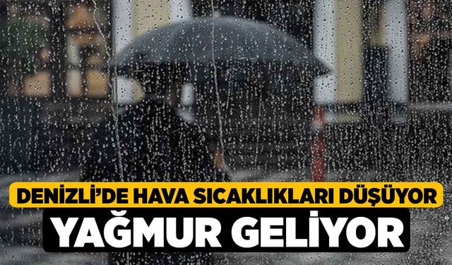 Denizli’de Hava Sıcaklıkları Düşüyor Yağmur Geliyor