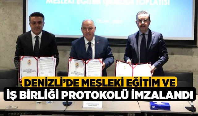 Denizli’de Mesleki Eğitim ve İş Birliği protokolü imzalandı