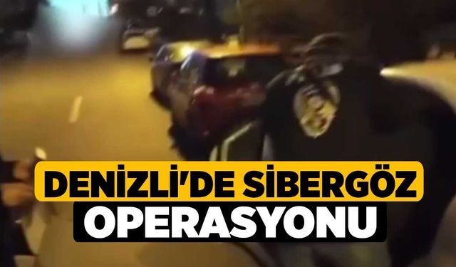 Denizli'de Sibergöz Operasyonu