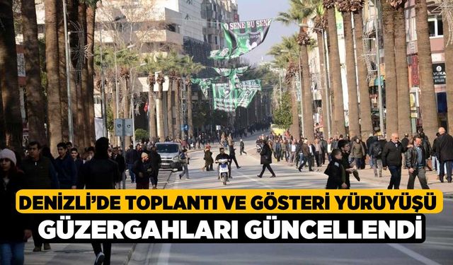 Denizli’de toplantı ve gösteri yürüyüşü güzergahları güncellendi