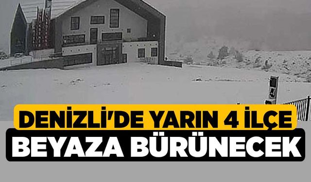 Denizli'de Yarın 4 İlçe Beyaza Bürünecek