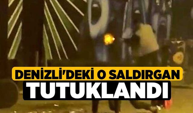 Denizli'deki O saldırgan tutuklandı