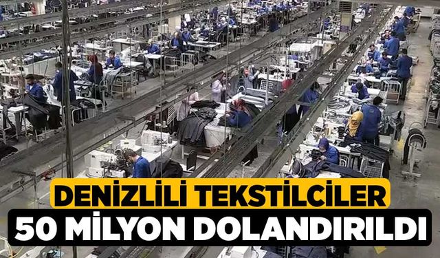 Denizlili tekstilciler 50 milyon dolandırıldı