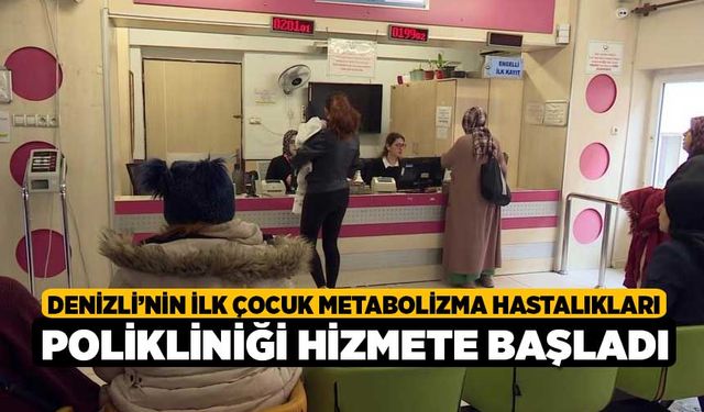 Denizli’nin ilk Çocuk Metabolizma Hastalıkları Polikliniği hizmete başladı