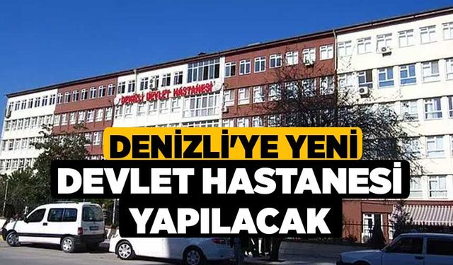 Denizli'ye Yeni Devlet Hastanesi yapılacak