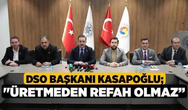 DSO Başkanı Kasapoğlu; "Üretmeden refah olmaz”