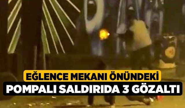 Eğlence mekanı önündeki pompalı saldırıda 3 gözaltı