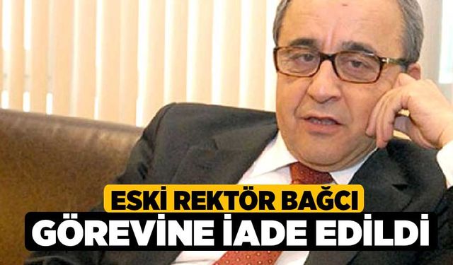 Eski Rektör Bağcı Görevine İade Edildi