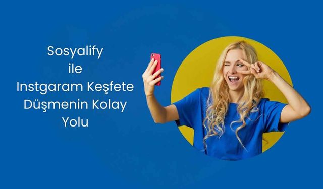 Instgaram Keşfete Düşmenin Kolay Yolu Sosyalify