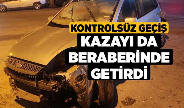 Kontrolsüz geçiş kazayı da beraberinde getirdi