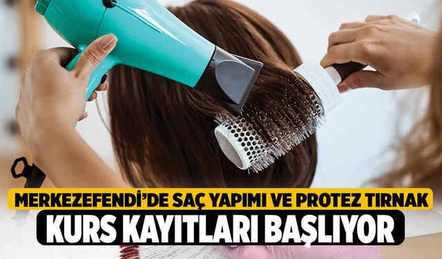 Merkezefendi’de Saç Yapımı ve Protez Tırnak Kurs Kayıtları Başlıyor