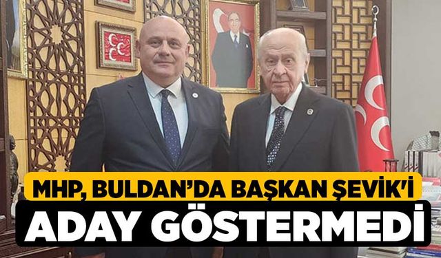 MHP, Buldan’da Başkan Şevik'i Aday Göstermedi