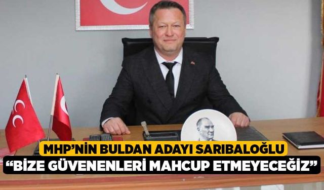 MHP’nin Buldan Adayı Sarıbaloğlu, “Bize güvenenleri mahcup etmeyeceğiz”