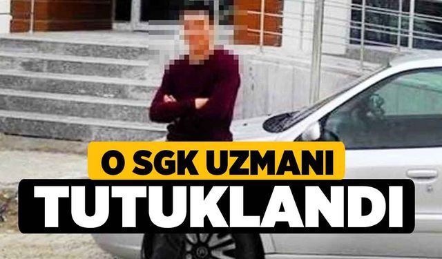 O SGK Uzmanı Tutuklandı