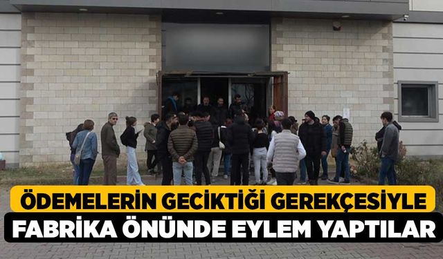 Ödemelerin geciktiği gerekçesiyle fabrika önünde eylem yaptılar