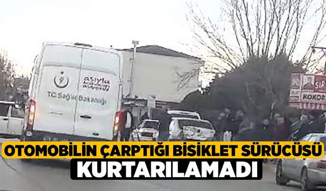 Otomobilin çarptığı bisiklet sürücüsü kurtarılamadı