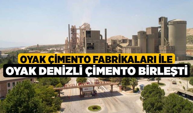 OYAK Çimento Fabrikaları ile OYAK Denizli Çimento birleşti