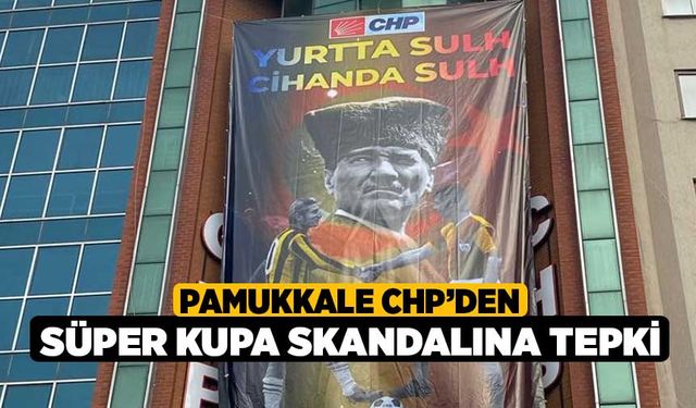 Pamukkale CHP’den Süper Kupa skandalına tepki