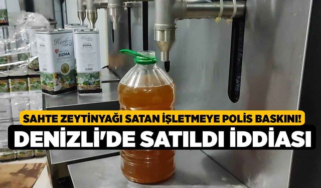 Sahte Zeytinyağı Satan İşletmeye Polis Baskını! Denizli'de Satıldı İddiası