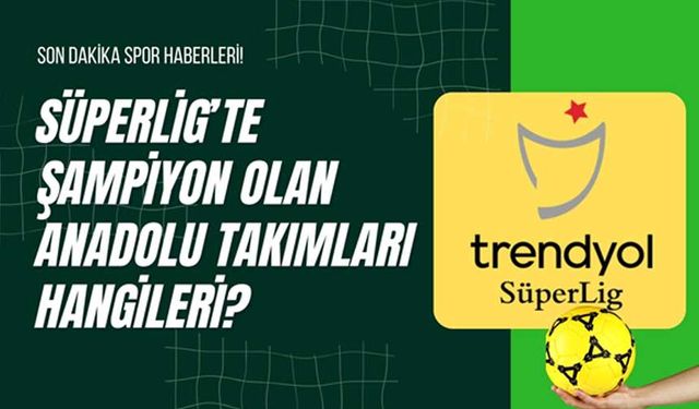 Süperlig’te Şampiyon Olan Anadolu Takımları Hangileri?