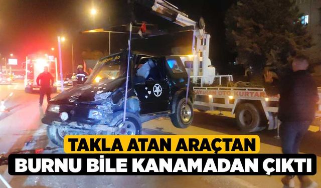 Takla atan araçtan burnu bile kanamadan çıktı