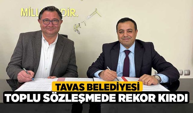 Tavas Belediyesi toplu sözleşmede rekor kırdı