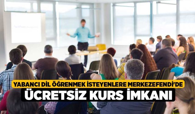 Yabancı Dil Öğrenmek İsteyenlere Merkezefendi'de Ücretsiz Kurs İmkanı