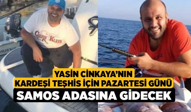 Yasin Cinkaya'nın Kardeşi Teşhis İçin Pazartesi Günü Samos Adasına Gidecek