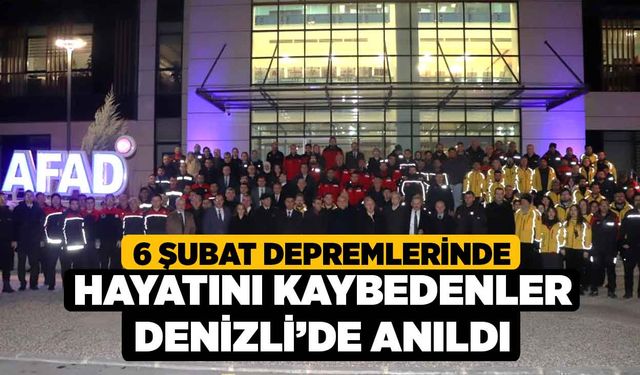 6 Şubat depremlerinde hayatını kaybedenler Denizli’de anıldı