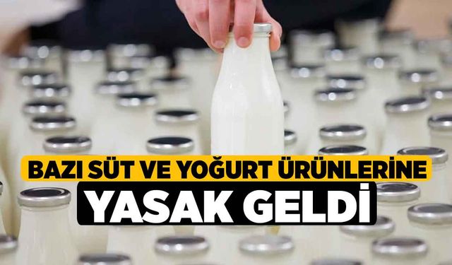 Bazı süt ve yoğurt ürünlerine yasak geldi