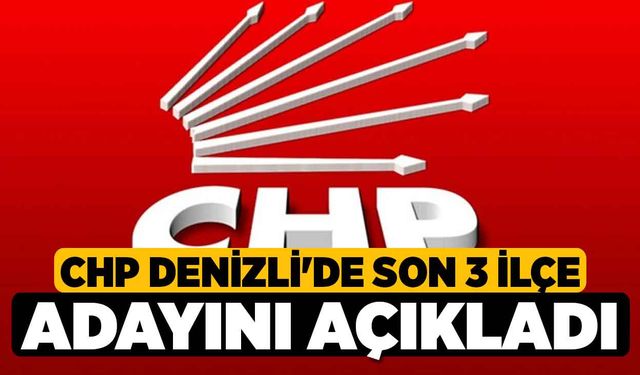 CHP Denizli'de Son 3 İlçe Adayını Açıkladı