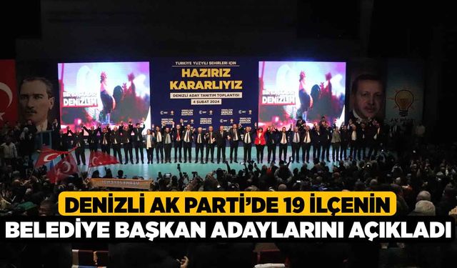 Denizli AK Parti’de 19 ilçenin belediye başkan adaylarını açıkladı