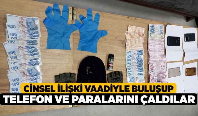 Cinsel İlişki Vaadiyle Vatandaşın Telefonunu ve Parasını Gasp Ettiler