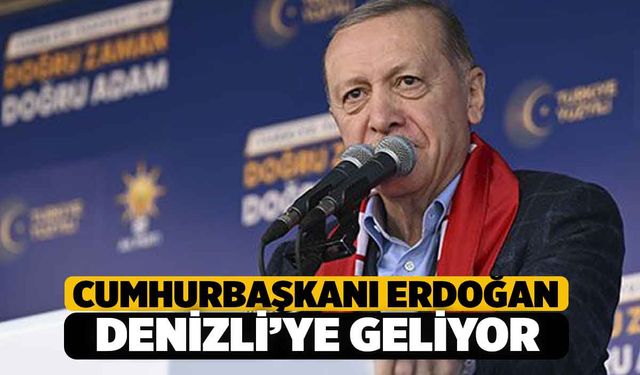 Cumhurbaşkanı Tayyip Erdoğan Denizli’ye Gelecek