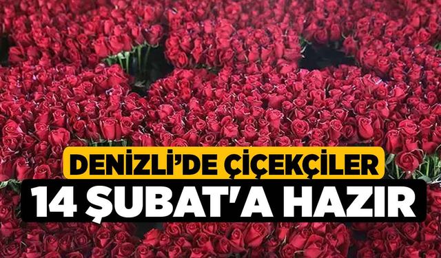 Denizli’de Çiçekçiler 14 Şubat'a Hazır