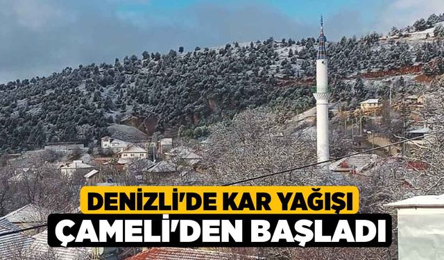 Denizli'de Kar yağışı Çameli'den Başladı