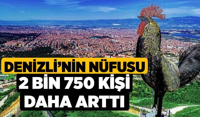 Denizli’nin Nüfusu 2 bin 750 Kişi daha arttı