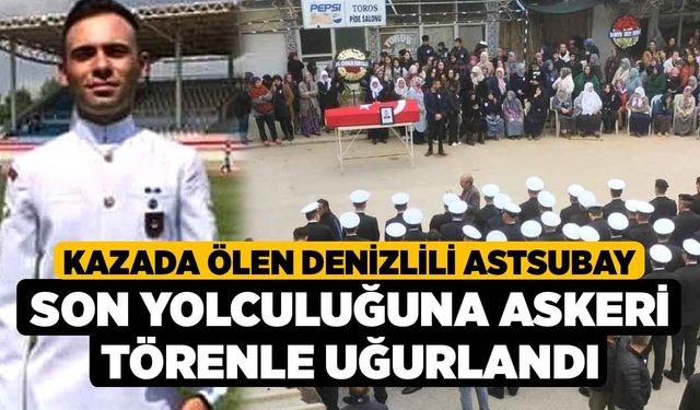 Kazada ölen Denizlili Astsubay son yolculuğuna askeri törenle uğurlandı