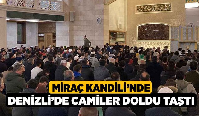 Miraç Kandili'nde Denizli’de Camiler Doldu Taştı