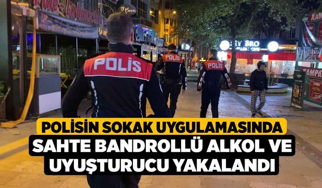 Polisin sokak uygulamasında sahte bandrollü alkol ve uyuşturucu yakalandı