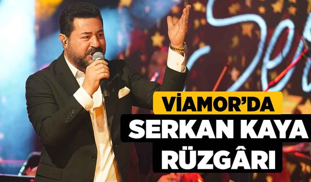 Viamor’da Serkan Kaya rüzgârı