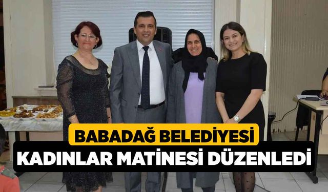 Babadağ Belediyesi Kadınlar Matinesi Düzenledi