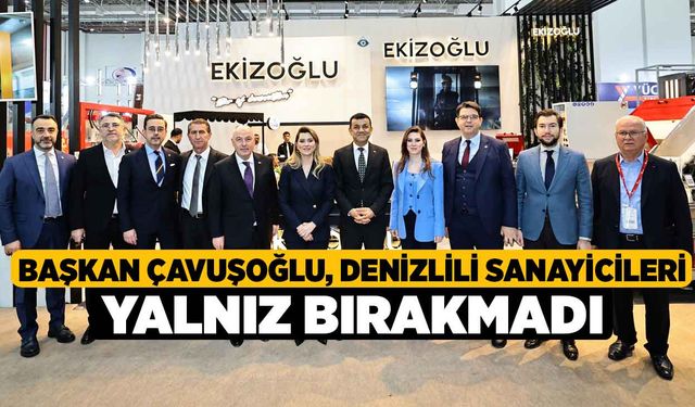 Başkan Çavuşoğlu, Denizlili sanayicileri yalnız bırakmadı