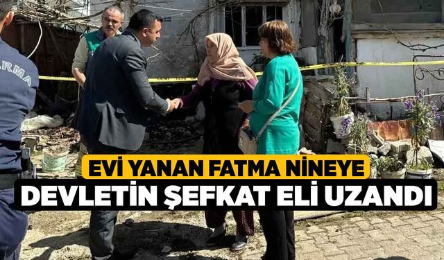 Evi Yanan Fatma Nineye Devletin Şefkat Eli Uzandı