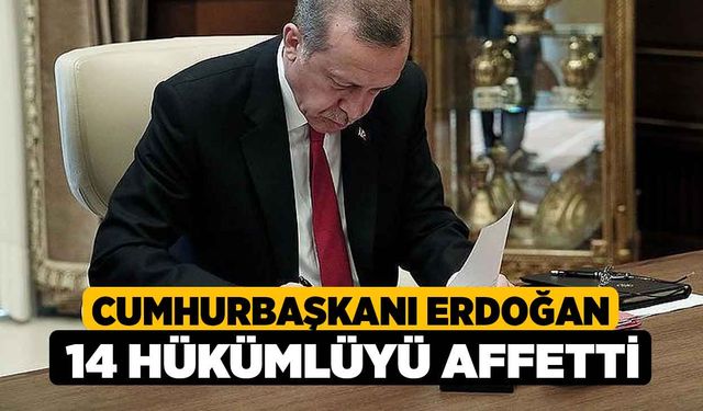 Cumhurbaşkanı Erdoğan 14 Hükümlüyü Affetti