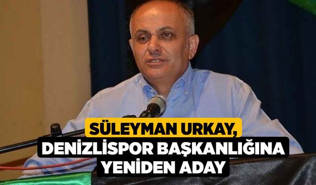 Süleyman Urkay, Denizlispor Başkanlığına Yeniden Aday