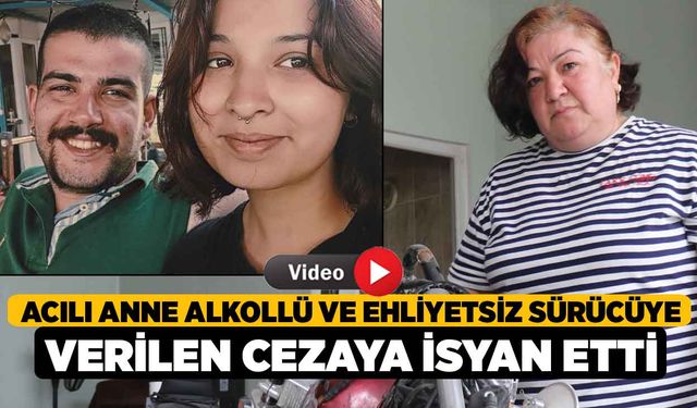 Acılı Anne Alkollü ve Ehliyetsiz Sürücüye Verilen Cezaya İsyan Etti